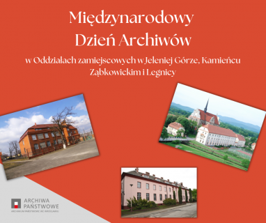 Grafika. Na czerwonym tle trzy fotografie starych, dużych budynków będących archiwami. U góry napis białymi literami: Międzynarodowy Dzień Archiwów w Oddziałach zamiejscowych w Jeleniej Górze, Kamieńcu Ząbkowickim i Legnicy.